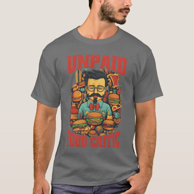 Unpaid Food Critic T Shirt (Framsida)