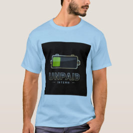 Unpaid Intern Battery 1% – Funny Work Burn V1 T Shirt