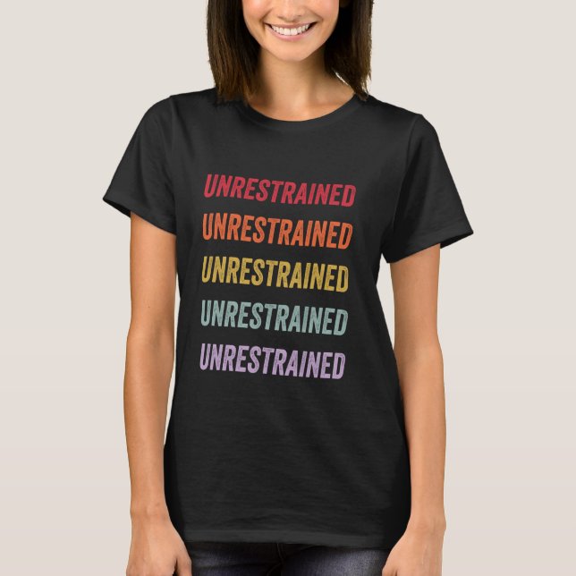 Unrestrained T Shirt (Framsida)