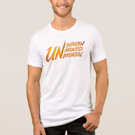 UNshaken. UNmoved. UNbroken – Unbreakable Mindset  T Shirt