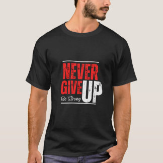 Unstoppable Spirit – Never Give Up Design T Shirt