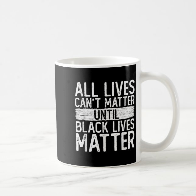 Until Black Lives All Lives Can't Blm Suprt  Kaffemugg (Höger)
