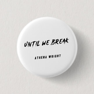 Until We Break button Knapp