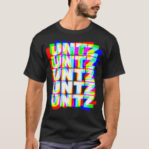 Untz Untz Hardstyle Techno Rave EDM Music DJ T Shirt