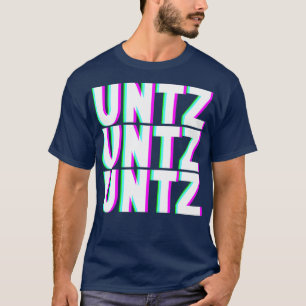 UNTZ UNTZ UNTZ Techno Dubstep Riddim Raver DJ T Shirt