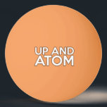 UP AND ATOM Science Joke Pingisboll<br><div class="desc">En coola,  ett trendig och en roligt,  en pinga pong boll designad som en gåva till alla vetenskapsmän,  vetenskapslärare,  vetenskapslärare studenter,  i kort,  alla vetenskapsvoker i ditt liv (och det inkluderar dig)! Designad av Science Geekness© på http://www.zazzle.com/sciencegeekness*</div>