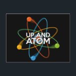 UP AND ATOM Science Joke Vykort<br><div class="desc">En coola-,  trendig- och roligt-vetenskap inspirerade till en gåva till alla vetenskapsmän,  vetenskapslärare,  science studenter,  i kort,  alla vetenskapsmän i ditt liv (och det inkluderar dig)! Designad av Science Geekness© på http://www.zazzle.com/sciencegeekness*</div>