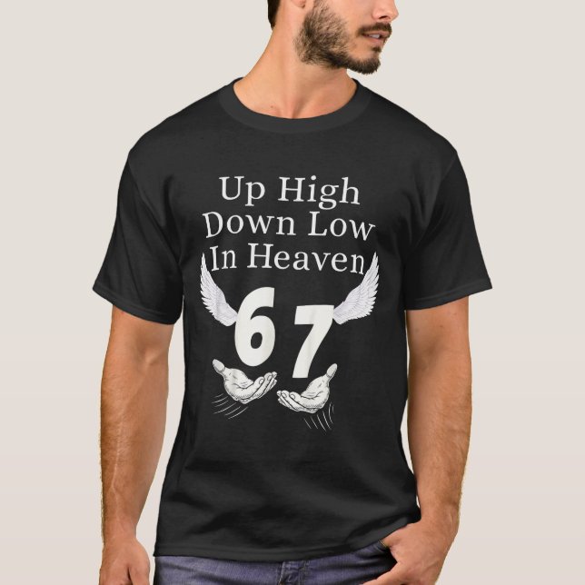Up High Down Low In Heaven 67 Hands Meme 6 7 Funny T Shirt (Framsida)