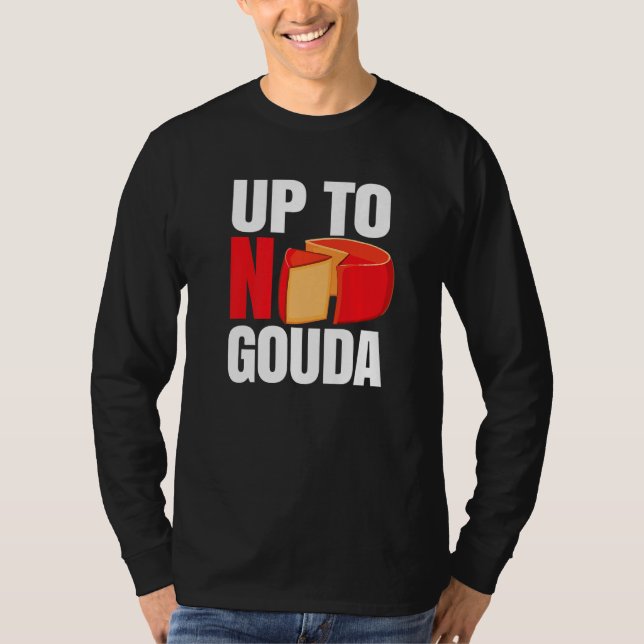 Up To No Gouda   T Shirt (Framsida)