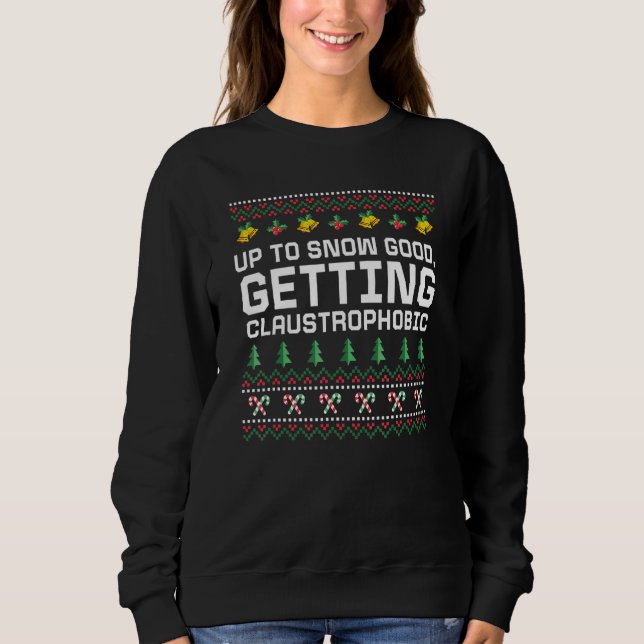 Up to Snow Good Getting Claustrophobic Christmas J T Shirt (Framsida)
