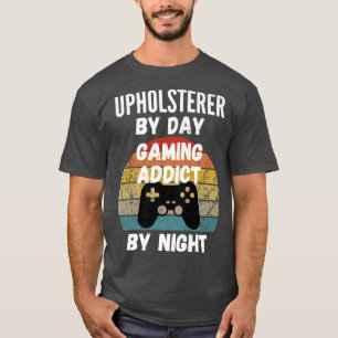 Upholsterer efter dag, spelberoende efter natt1259 t shirt