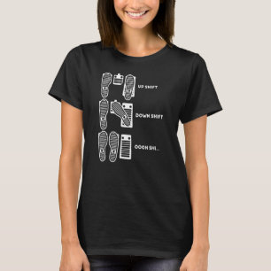 Upp Skift ned skift Oh Shi Car Pedal Man Woman T Shirt