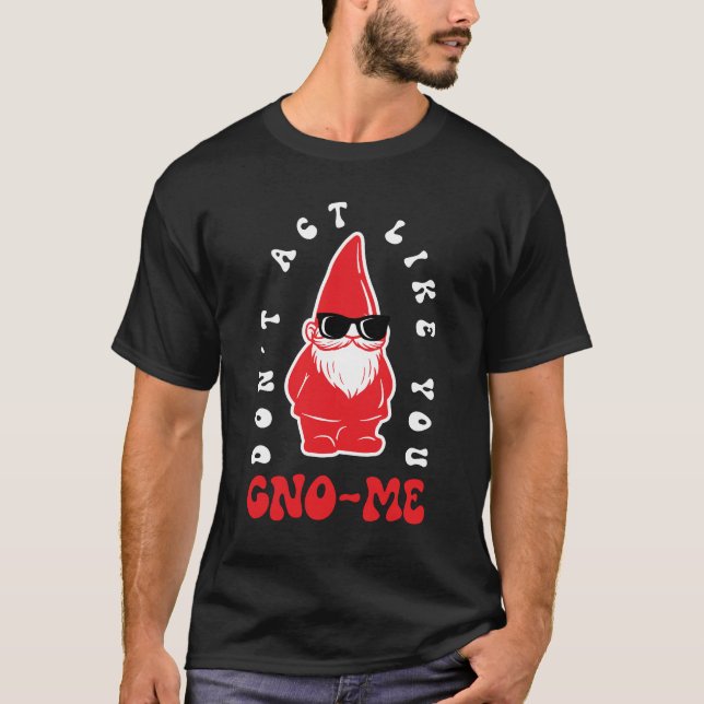 Uppför dig inte som om du inte vore mig t shirt (Framsida)