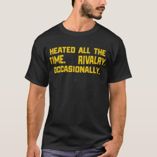 Upphettad Hela Tiden Rivalitet Ibland T Shirt