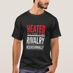 Upphettad Hela Tiden Rivalitet Ibland  T Shirt