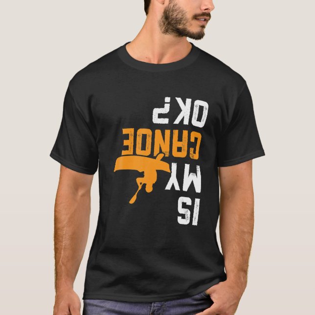 Uppifrån och ned är min Canoe okej för Canoer T Shirt (Framsida)