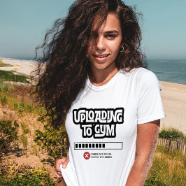 Uppladdning till Gymmet Misslyckades Rolig Fitness T Shirt