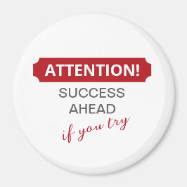 Uppmärksamhet! Framgång framöver, om du försöker Magnet