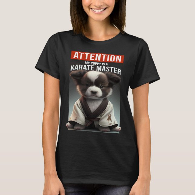 Uppmärksamhet min valp är en karatemästare t shirt (Framsida)