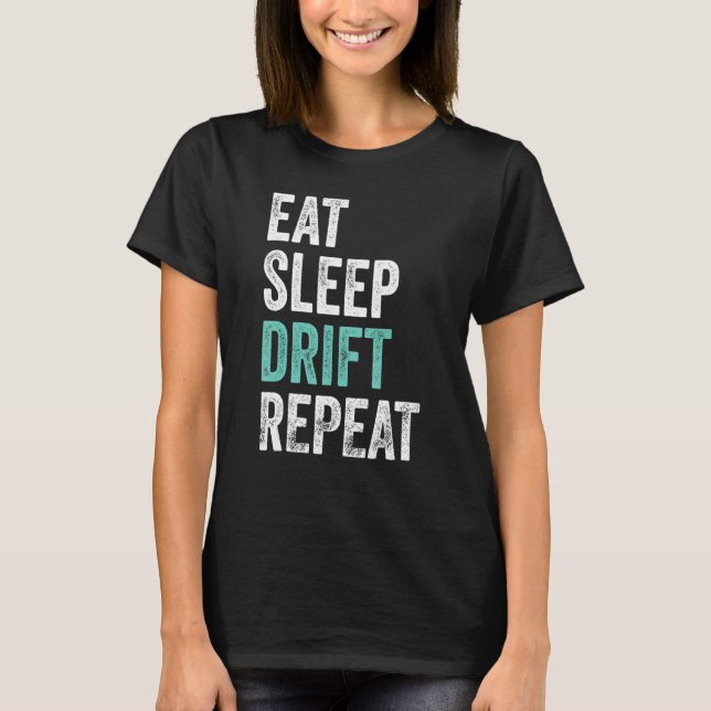 Upprepa Drift för Eat-viloläge Tävling 1 T Shirt (Framsida)