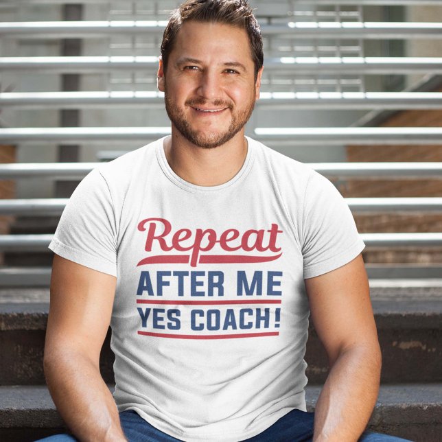 Upprepa efter mig Ja-coach T Shirt (Skapare uppladdad)