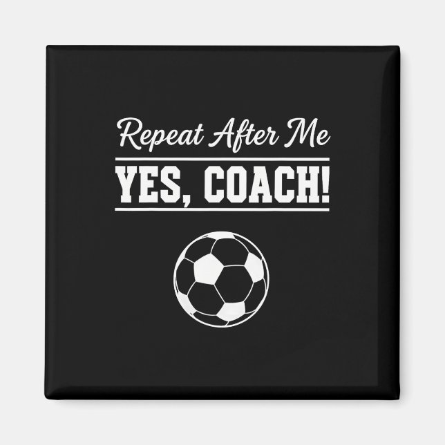 Upprepa Efter Mig Ja Tränare Rolig Fotbollstränare Magnet (Framsidan)