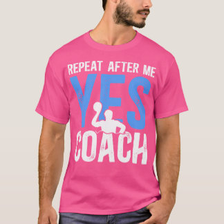 Upprepa efter mig Vatten Polo Coach Vatten Polo Co T Shirt