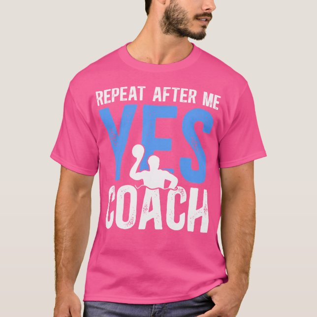 Upprepa efter mig Vatten Polo Coach Vatten Polo Co T Shirt (Framsida)