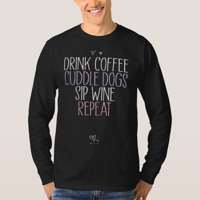 Upprepa Hundar Sip Vin Caffee Cuddle Cuddle T Shirt (Framsida)