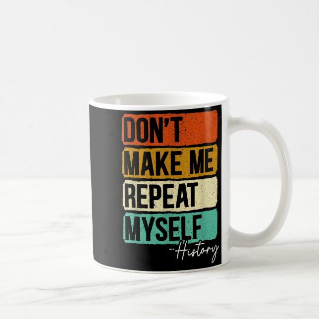 Upprepa Inte Mig Själv Historia För En Historielär Kaffemugg (Höger)