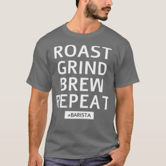 Upprepa Roast Grind Brew T Shirt
