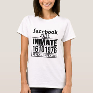 Upprepningsförbrytare för Facebook Jail T Shirt