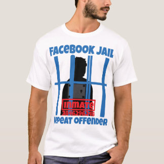 Upprepningsförbrytare för Facebook Jail T Shirt