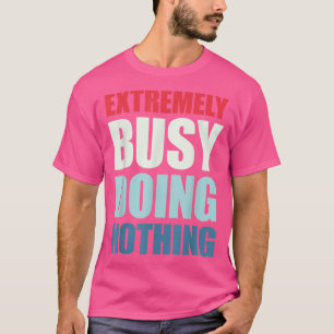 Uppriktigt upphetsad att inte göra någonting t shirt