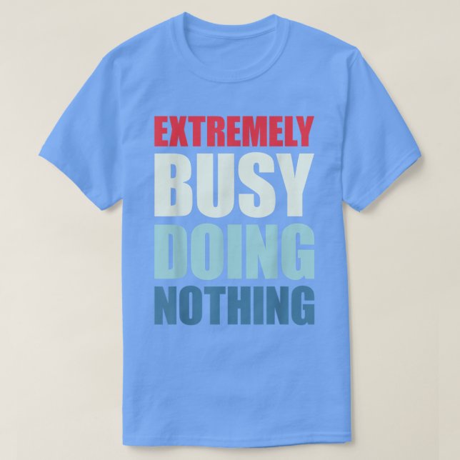 Uppriktigt upphetsad att inte göra någonting t shirt (Design framsida)