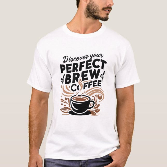 Upptäck din Perfekt för kaffe T Shirt (Framsida)