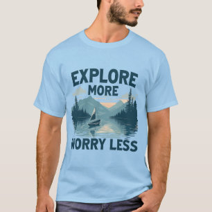 Upptäck mer oro mindre i äventyr älskare t shirt