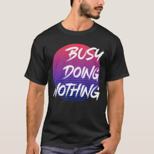 Upptagen gör ingenting t shirt