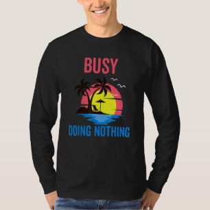 Upptagen med att Göra Ingenting Strand- Och Resort T Shirt