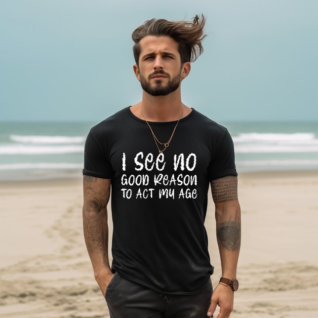 Uppträda efter min ålder t shirt (Skapare uppladdad)