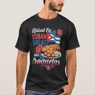 Uppvuxen på kubanskt bröd och croquetas - latiname t shirt