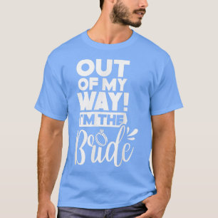 Ur min väg är jag Bride Cute Party Bröllop Bac T Shirt