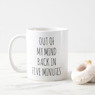 Ur mitt sinne, tillbaka om fem minuter kaffemugg