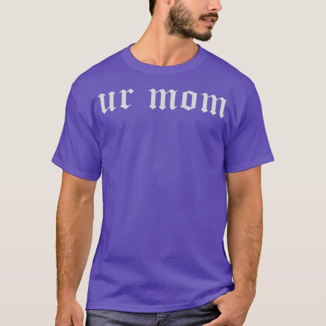 Ur Mom T Shirt (Framsida)