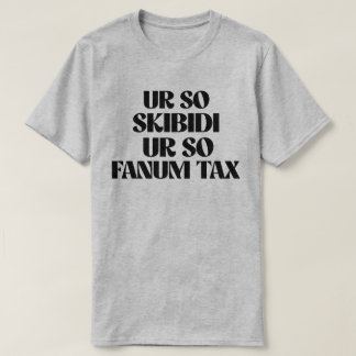 UR SO SKIBIDI UR SO FANUM TAX T SHIRT
