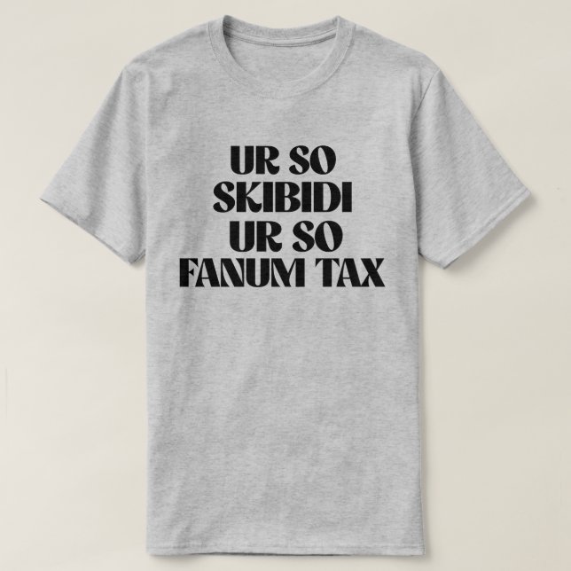 UR SO SKIBIDI UR SO FANUM TAX T SHIRT (Design framsida)