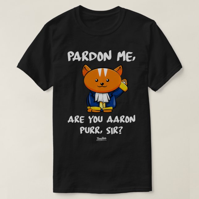 Ursäkta att jag är du Aaron Purr Herr Hamilton Cat T Shirt (Design framsida)
