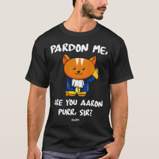 Ursäkta att jag är du Aaron Purr Herr Hamilton Cat T Shirt