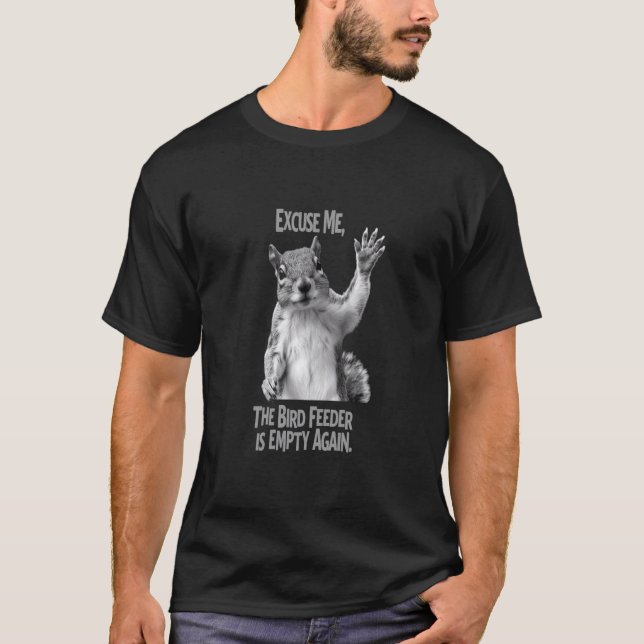 Ursäkta, Fågelmaten Är Tom Igen - Roligt  T Shirt (Framsida)