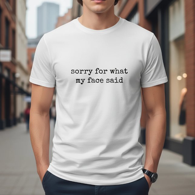 Ursäkta för vad mitt ansikte sa Roligt T Shirt (Skapare uppladdad)